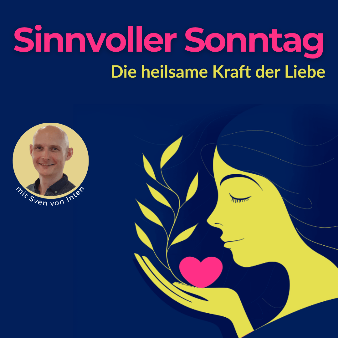 Ein sinnvoller Sonntag: Die heilsame Kraft der Liebe