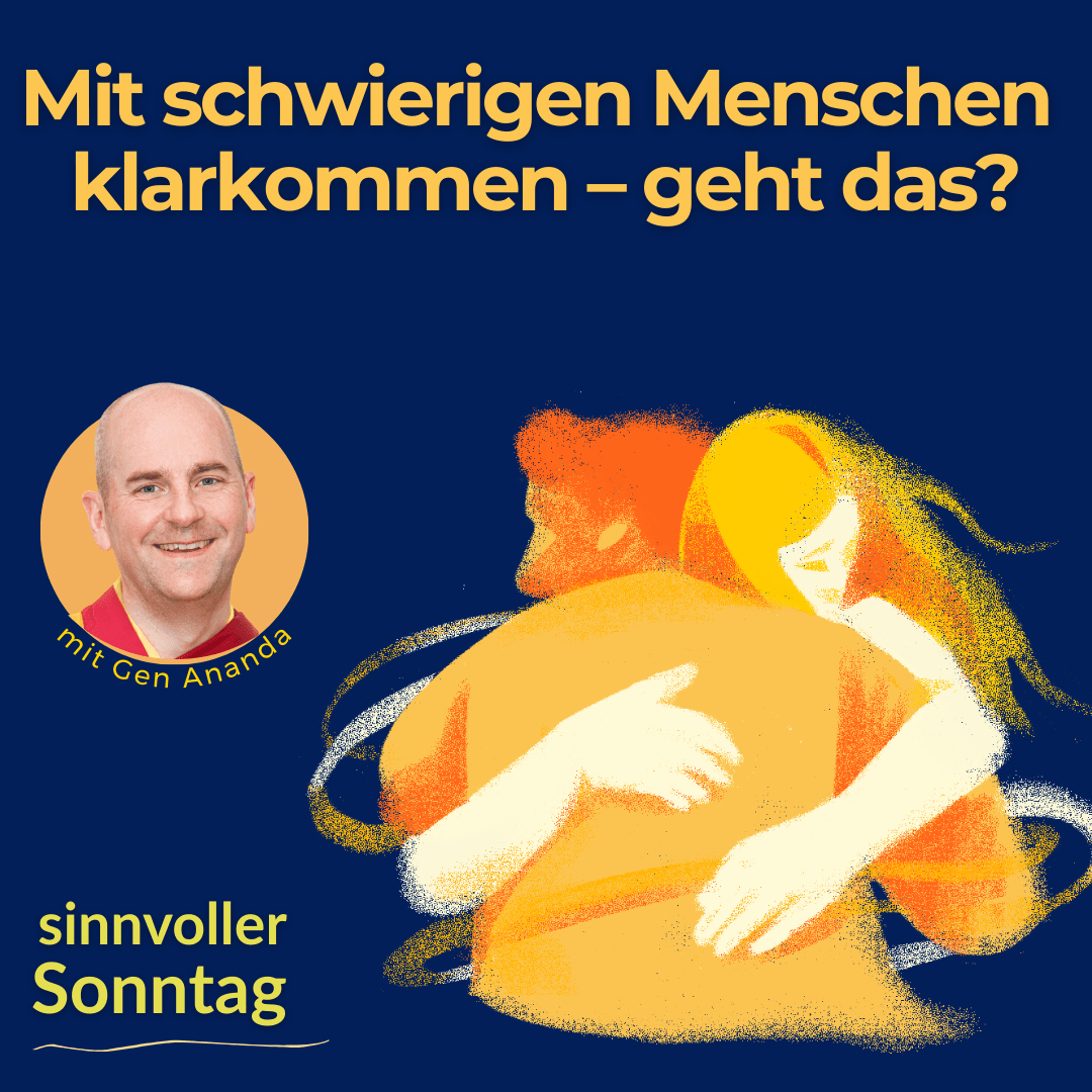 Ein sinnvoller Sonntag: Mit schwierigen Menschen klarkommen – geht das?
