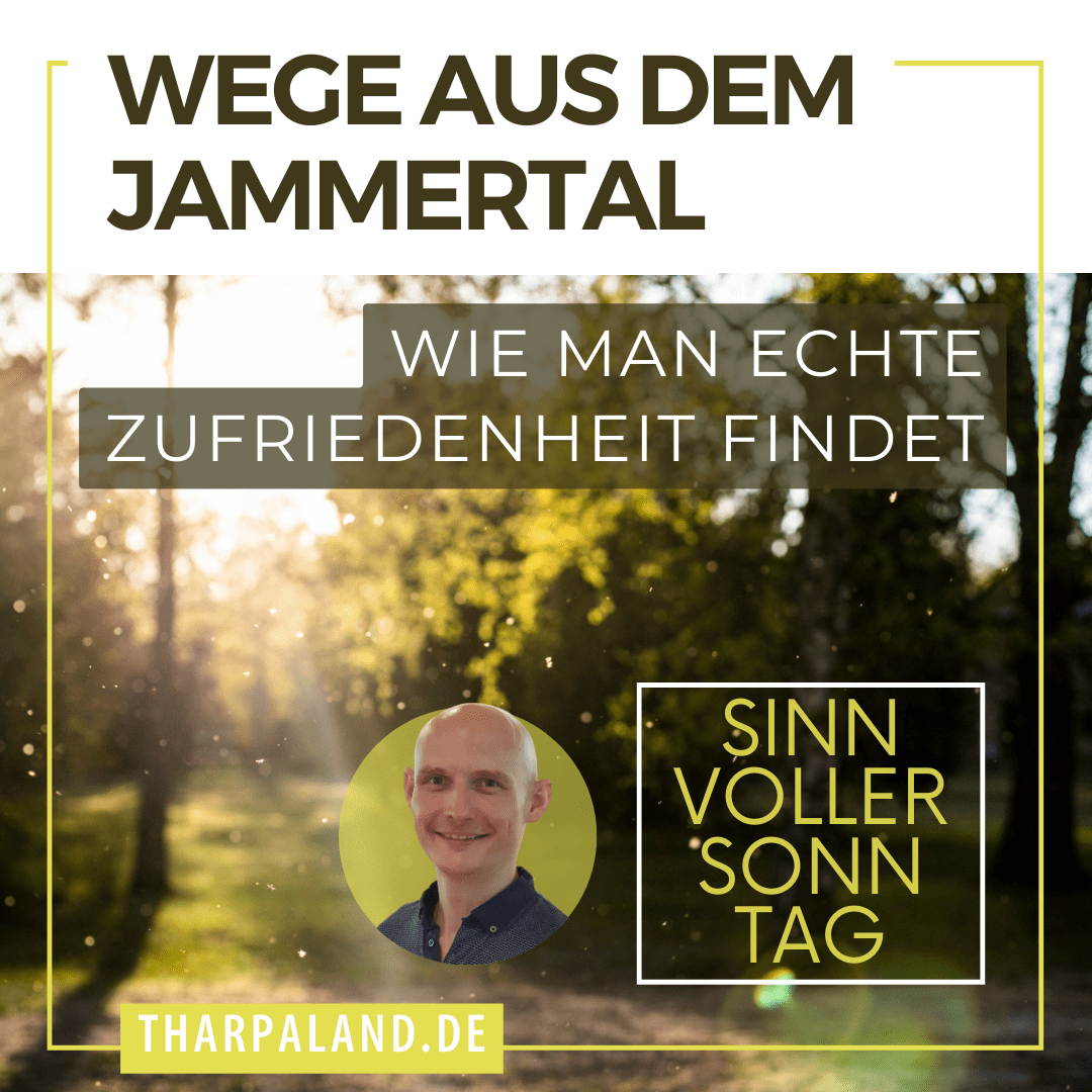 Sinnvoller Sonntag: Wege aus dem Jammertal – wie man echte Zufriedenheit findet